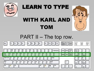 LEARN TO TYPE WITH KARL AND TOM PART II – The top row. 