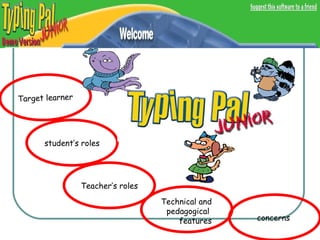 Target learner student’s roles Teacher’s roles concerns  Technical and pedagogical  features 