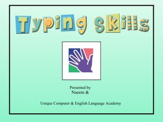 Presented by
Naeem &
Unique Computer & English Language Academy
 