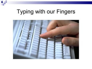 Typing with our Fingers 