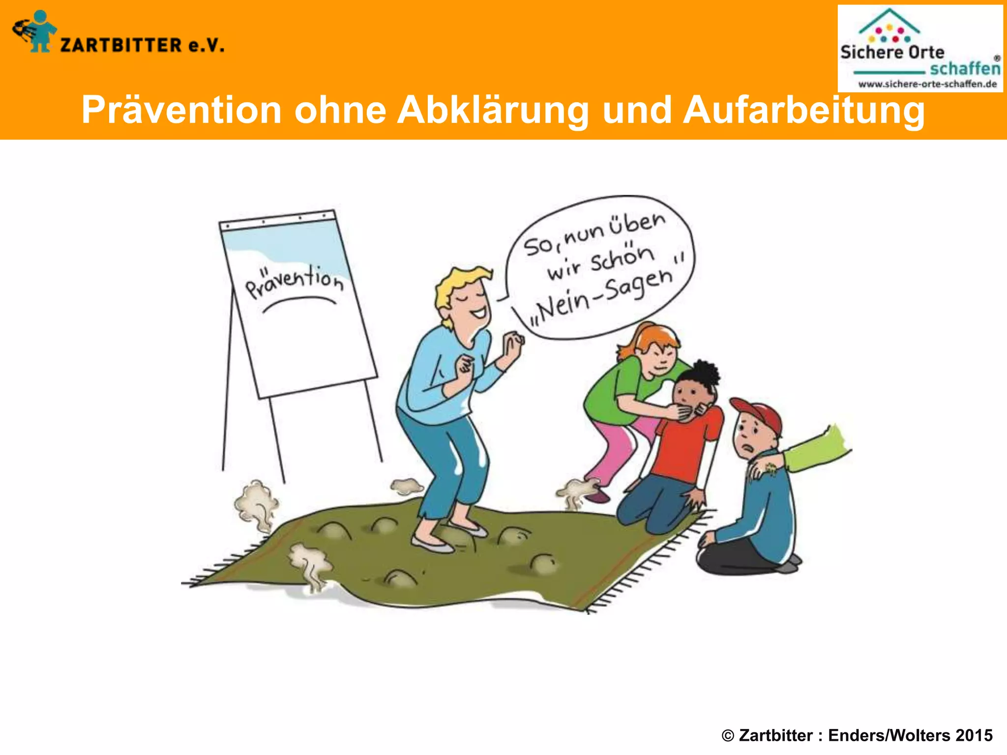  Zartbitter : Enders/Wolters 2015
Prävention ohne Abklärung und Aufarbeitung
 