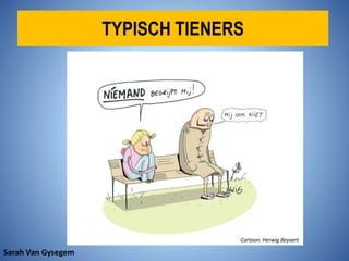 TYPISCH TIENERS
Cartoon: Herwig Beyaert
Sarah Van Gysegem
 