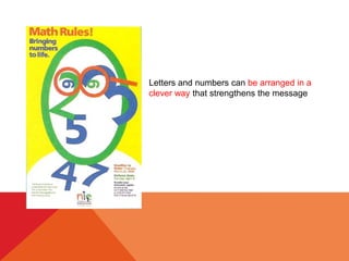 Letters and numbers can be arranged in a
clever way that strengthens the message
 