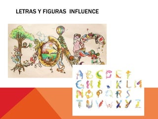 LETRAS Y FIGURAS INFLUENCE
 