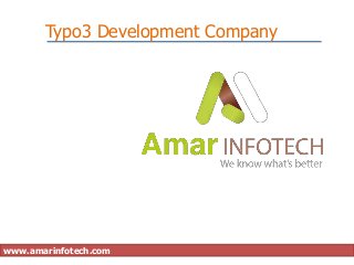 Typo3 Development Company




www.amarinfotech.com
 