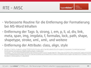 RTE - MISC


•   Verbesserte Routine für die Entfernung der Formatierung
    bei MS-Word Inhalten
•   Entfernung der Tags:...