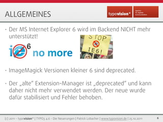 ALLGEMEINES
•   Der MS Internet Explorer 6 wird im Backend NICHT mehr
    unterstützt!




•   ImageMagick Versionen klein...
