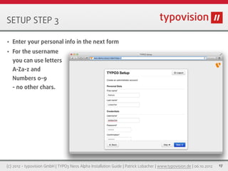 SETUP STEP 3

•   Enter your personal info in the next form
•   For the username
    you can use letters
    A-Za-z and
  ...