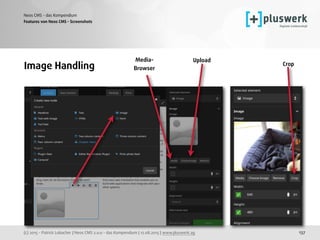 (c) 2015 - Patrick Lobacher | Neos CMS 2.0.0 - das Kompendium | 12.08.2015 | www.pluswerk.ag
Neos CMS - das Kompendium
137
Features von Neos CMS - Screenshots
Image Handling
UploadMedia-
Browser
Crop
 