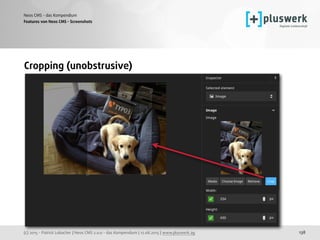 (c) 2015 - Patrick Lobacher | Neos CMS 2.0.0 - das Kompendium | 12.08.2015 | www.pluswerk.ag
Neos CMS - das Kompendium
138
Features von Neos CMS - Screenshots
Cropping (unobstrusive)
 