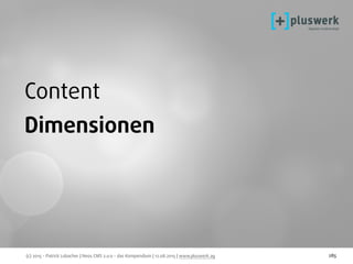 (c) 2015 - Patrick Lobacher | Neos CMS 2.0.0 - das Kompendium | 12.08.2015 | www.pluswerk.ag 285
Content
Dimensionen
 