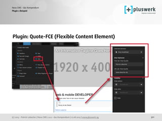 (c) 2015 - Patrick Lobacher | Neos CMS 2.0.0 - das Kompendium | 12.08.2015 | www.pluswerk.ag
Neos CMS - das Kompendium
321
Plugin: Quote-FCE (Flexible Content Element) 
Plugin 2 Beispiel
 