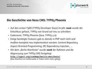 (c) 2015 - Patrick Lobacher | Neos CMS 2.0.0 - das Kompendium | 12.08.2015 | www.pluswerk.ag
Neos CMS - das Kompendium
37
...