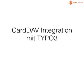 CardDAV Integration
mit TYPO3
 