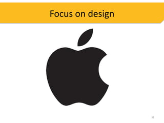 Focus on design




                  33
 