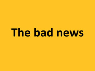 The bad news
 