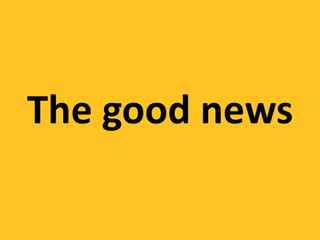 The good news
 
