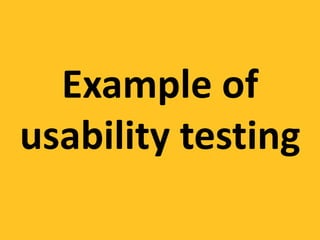 Example of
usability testing
 