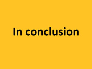 In conclusion
 
