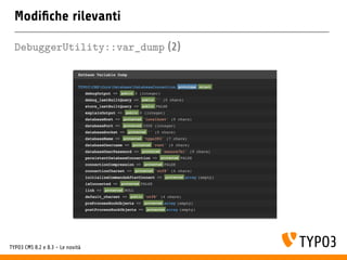 Modi che rilevanti
DebuggerUtility::var_dump (2)
TYPO3 CMS 8.2 e 8.3 - Le novità
 