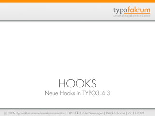 HOOKS
                              Neue Hooks in TYPO3 4.3


(c) 2009 - typofaktum unternehmenskommunikation | TYPO3 72 -...