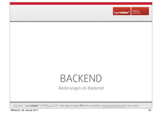 BACKEND
                                        Änderungen im Backend



  (c) 2011 - typovision* | TYPO3 4.5 LTS - Die Ne...