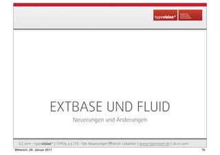 EXTBASE UND FLUID
                                    Neuerungen und Änderungen



  (c) 2011 - typovision* | TYPO3 4.5 LT...