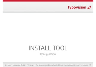 INSTALL TOOL
                                             Konﬁguration



(c) 2012 - typovision GmbH | TYPO3 4.7 - Die Neu...
