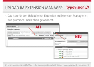 UPLOAD IM EXTENSION MANAGER
•   Das Icon für den Upload einer Extension im Extension Manager ist
    nun prominent nach ob...