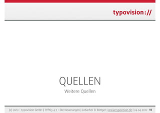 QUELLEN
                                           Weitere Quellen



(c) 2012 - typovision GmbH | TYPO3 4.7 - Die Neuerun...