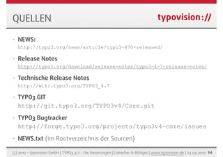 QUELLEN
•   NEWS:
    http://typo3.org/news/article/typo3-470-released/

•   Release Notes
    http://typo3.org/download/r...