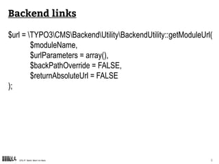 CPS-IT Mehr Wert im Netz 6
Backend links
$url = TYPO3CMSBackendUtilityBackendUtility::getModuleUrl(
$moduleName,
$urlParameters = array(),
$backPathOverride = FALSE,
$returnAbsoluteUrl = FALSE
);
 