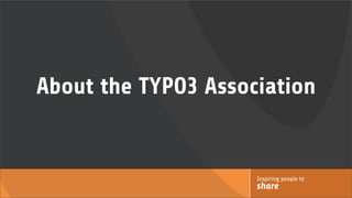 About the TYPO3 Association


                     Inspiring people to
                     share
 