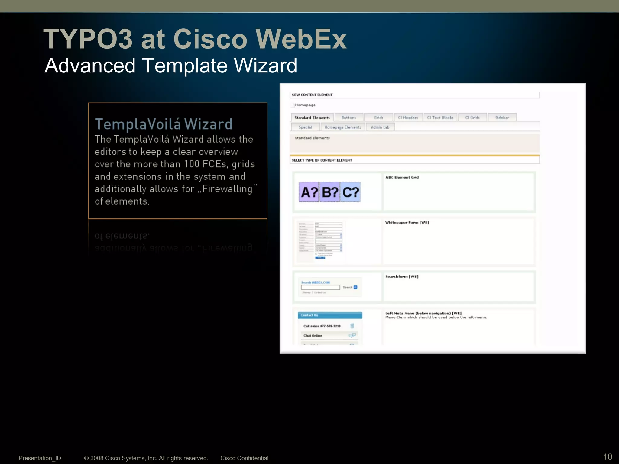 © 2008 Cisco Systems, Inc. All rights reserved. Cisco ConfidentialPresentation_ID 10
Advanced Template Wizard
TYPO3 at Cisco WebEx
 