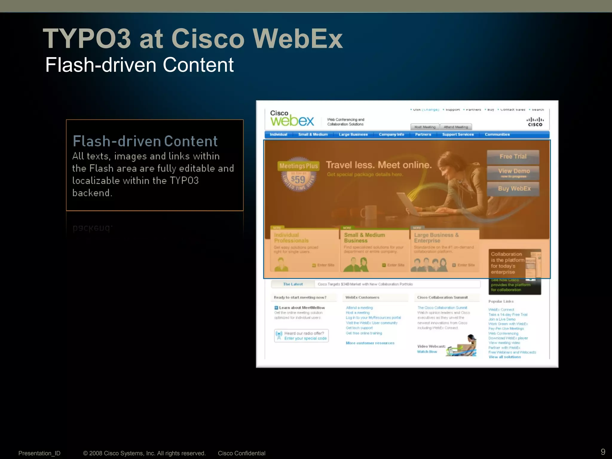 © 2008 Cisco Systems, Inc. All rights reserved. Cisco ConfidentialPresentation_ID 9
Flash-driven Content
TYPO3 at Cisco WebEx
 