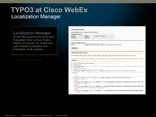 © 2008 Cisco Systems, Inc. All rights reserved. Cisco ConfidentialPresentation_ID 6
Localization Manager
TYPO3 at Cisco WebEx
 