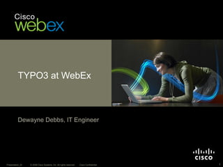 TYPO3 at WebEx Dewayne Debbs, IT Engineer 