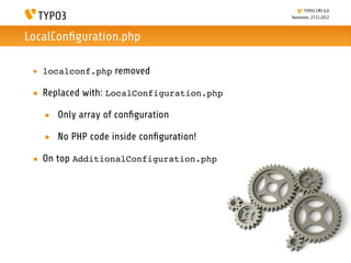 TYPO3 CMS 6.0
                                           Hannover, 27.11.2012



LocalConﬁguration.php

 • localconf.php r...