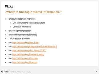 19Nicole Cordes, TYPO3 Contribution Bootup Day
Wiki
„Where to find topic related information?“
» for documentation and ref...