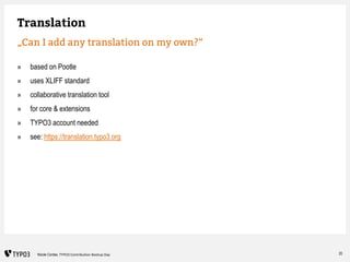 20Nicole Cordes, TYPO3 Contribution Bootup Day
Translation
„Can I add any translation on my own?“
» based on Pootle
» uses...