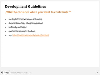 23Nicole Cordes, TYPO3 Contribution Bootup Day
Development Guidelines
„What to consider when you want to contribute?“
» us...
