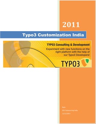 2011
Typo3 Customization India




                Rajiv
                SEO Outsourcing India
                12/12/2011
 
