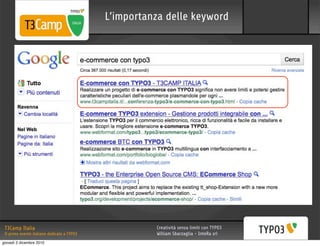 L’importanza delle keyword




 T3Camp Italia                                         Creatività senza limiti con TYPO3
 Il primo evento italiano dedicato a TYPO3             William Sbarzaglia - InteRa srl
giovedì 2 dicembre 2010
 