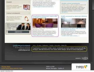 T3Camp Italia                               TYPO3 e il SEO
 Il primo evento italiano dedicato a Typo3   William Sbarzaglia - InteRa srl
giovedì 2 dicembre 2010
 