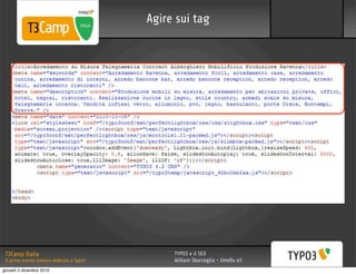 Agire sui tag




 T3Camp Italia                                    TYPO3 e il SEO
 Il primo evento italiano dedicato a Typo3        William Sbarzaglia - InteRa srl
giovedì 2 dicembre 2010
 