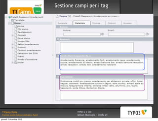 Gestione campi per i tag




 T3Camp Italia                                         TYPO3 e il SEO
 Il primo evento italiano dedicato a Typo3             William Sbarzaglia - InteRa srl
giovedì 2 dicembre 2010
 