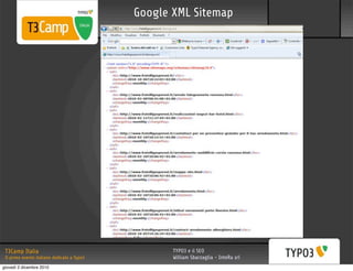Google XML Sitemap




 T3Camp Italia                                      TYPO3 e il SEO
 Il primo evento italiano dedicato a Typo3          William Sbarzaglia - InteRa srl
giovedì 2 dicembre 2010
 