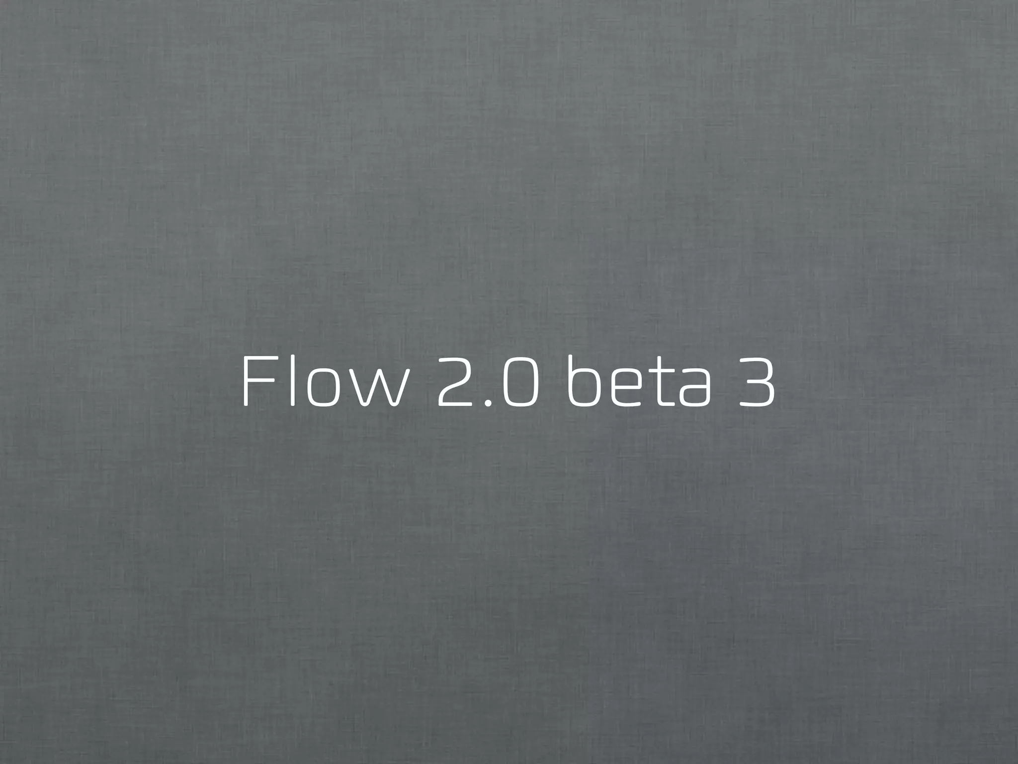 Flow 2.0 beta 3
 