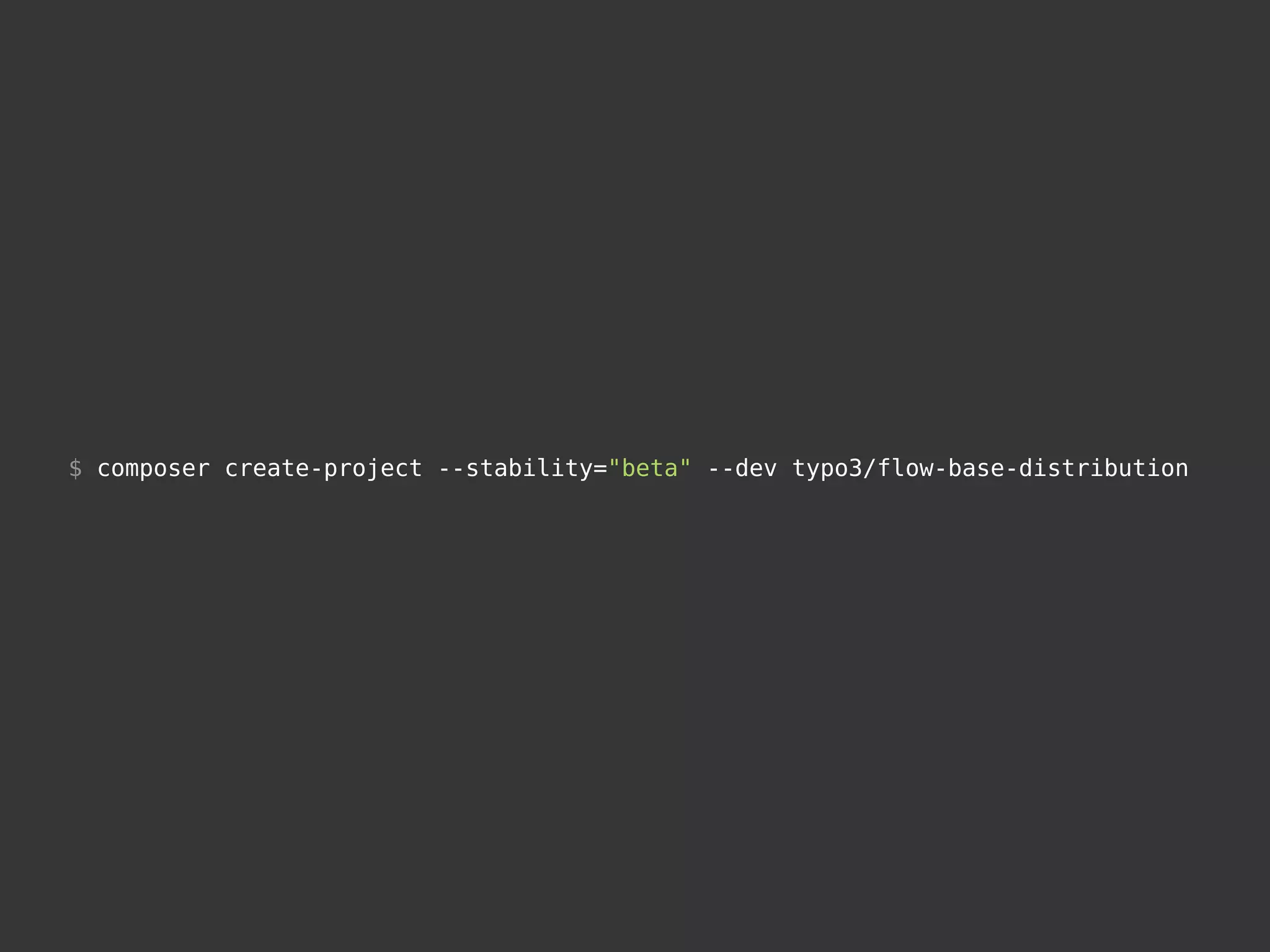 $ composer create-project --stability="beta" --dev typo3/flow-base-distribution
 