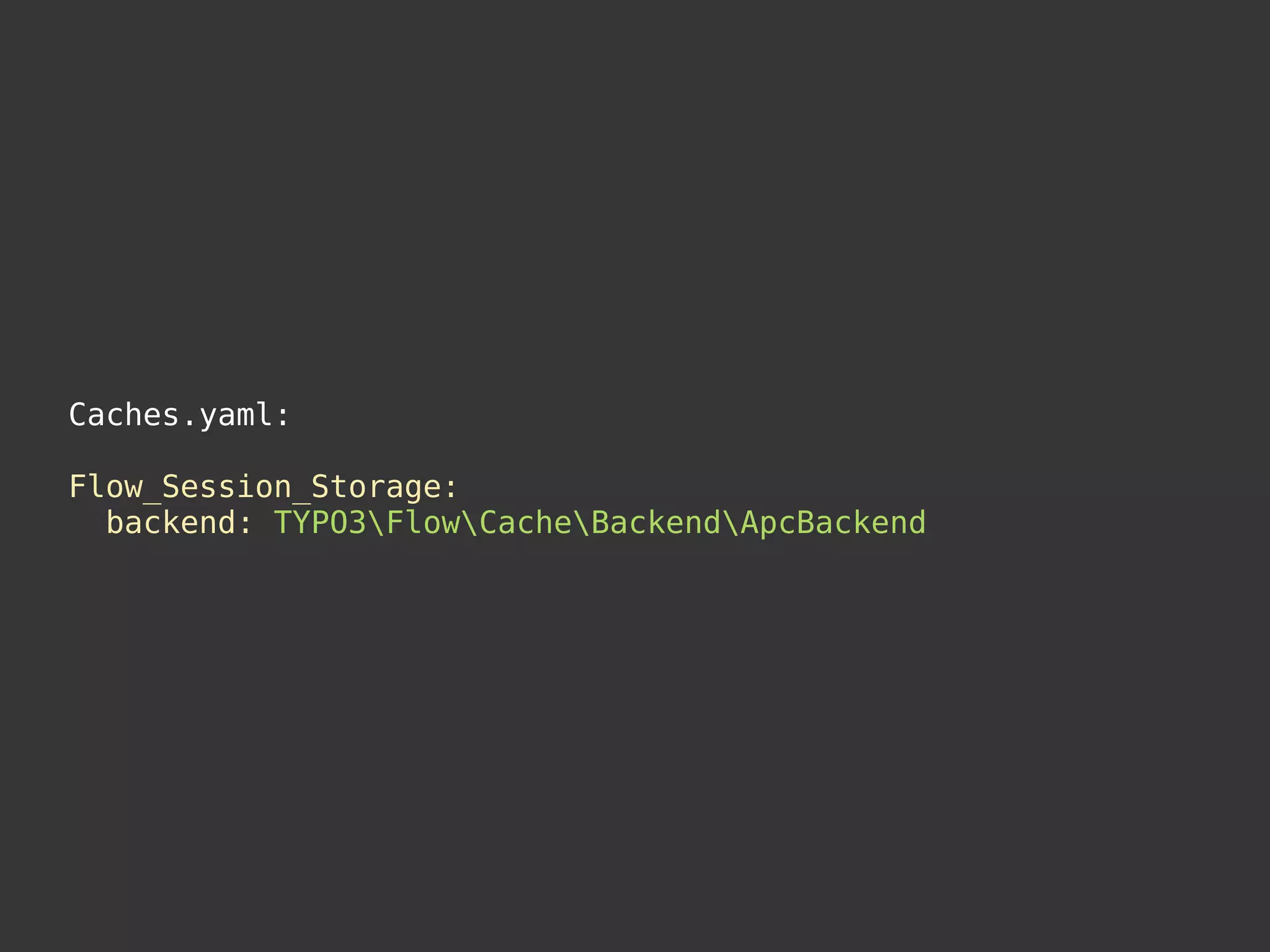 Caches.yaml:
Flow_Session_Storage:
backend: TYPO3FlowCacheBackendApcBackend
 